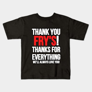 Tribute To Fry's Electronics. Thank You Frys! Kids T-Shirt